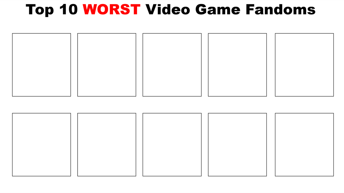 top 10 worst video game fandoms Blank Meme Template