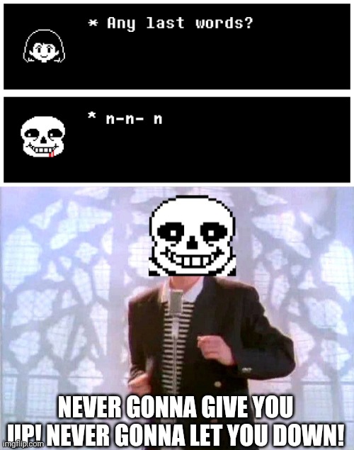 You just got ''Bonerolled'' | NEVER GONNA GIVE YOU UP! NEVER GONNA LET YOU DOWN! | image tagged in sans rickrolling,you just got bonerolled,undertale | made w/ Imgflip meme maker