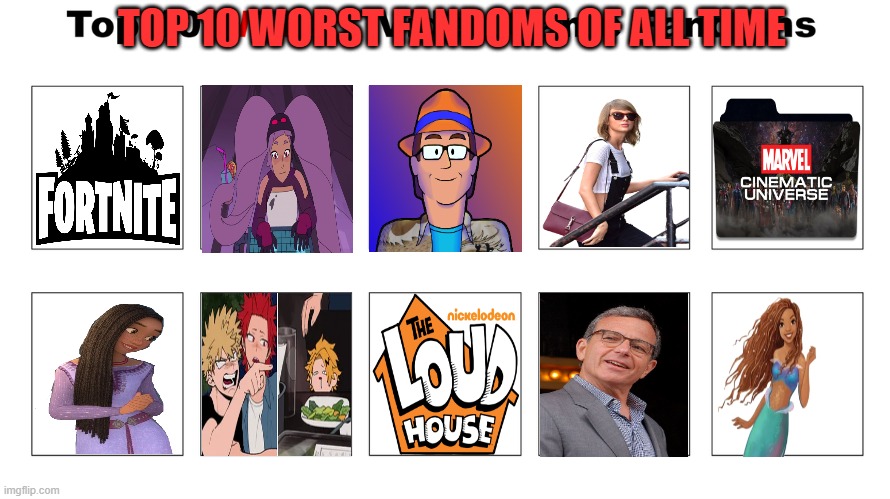 top 10 worst fandoms | TOP 10 WORST FANDOMS OF ALL TIME | image tagged in top 10 worst video game fandoms,top 10,awful,fortnite,garbage,bad memory | made w/ Imgflip meme maker