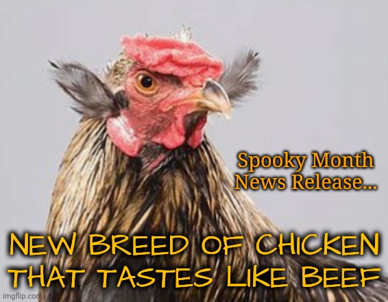 Hooligans Run Amuck in Science Lab | Spooky Month News Release... NEW BREED OF CHICKEN THAT TASTES LIKE BEEF | image tagged in bad joke | made w/ Imgflip meme maker