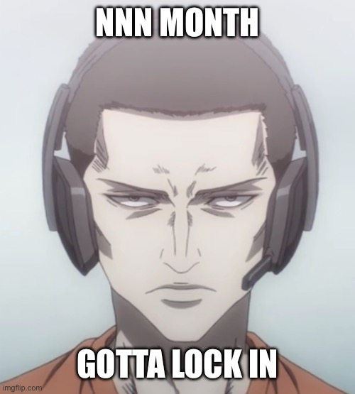 COME ON LADS | NNN MONTH; GOTTA LOCK IN | image tagged in gotta lock in,memes,nnn | made w/ Imgflip meme maker