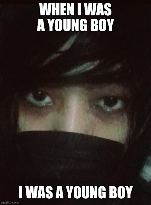 Emo | WHEN I WAS A YOUNG BOY; I WAS A YOUNG BOY | image tagged in emo,son,my chemical romance | made w/ Imgflip meme maker