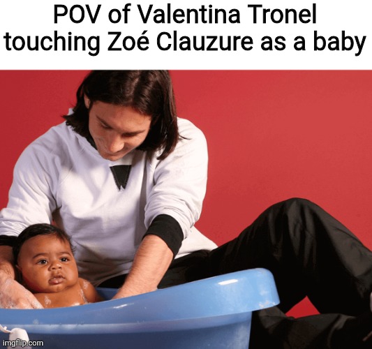 Zoé Clauzure = Lamine Yamal of JESC | POV of Valentina Tronel touching Zoé Clauzure as a baby | image tagged in france,valentina tronel,zoe clauzure,jesc,goat | made w/ Imgflip meme maker