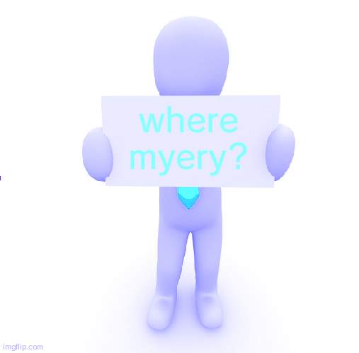 man holding sign | where myery? | image tagged in man holding sign | made w/ Imgflip meme maker