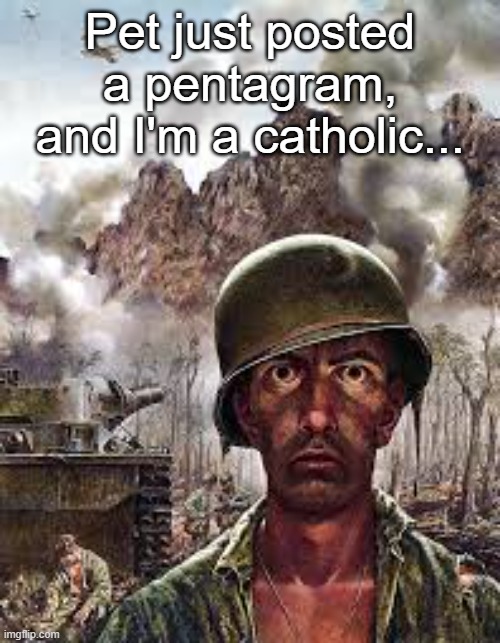 If she doesn't take her image down, I will be forced to take further action | Pet just posted a pentagram, and I'm a catholic... | image tagged in thousand yard stare | made w/ Imgflip meme maker