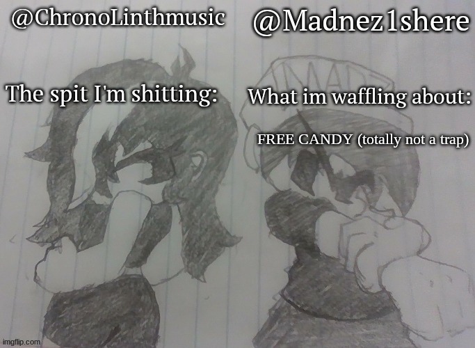 Madnez and Chronolinth shared announcement | FREE CANDY (totally not a trap) | image tagged in madnez and chronolinth shared announcement | made w/ Imgflip meme maker