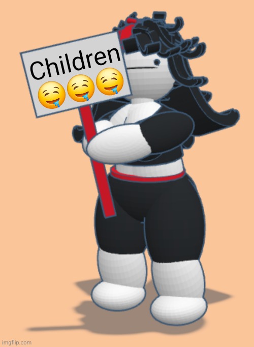 Claire with sign | Children ??? | image tagged in claire with sign | made w/ Imgflip meme maker