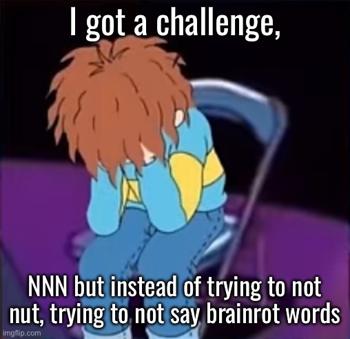 Horrid Henry Chair | I got a challenge, NNN but instead of trying to not nut, trying to not say brainrot words | image tagged in horrid henry chair | made w/ Imgflip meme maker