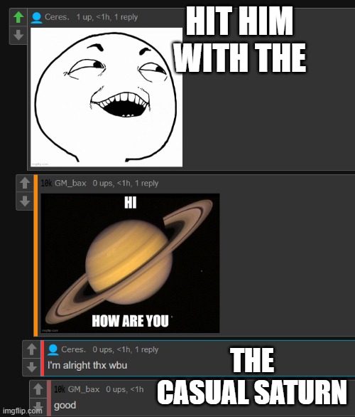 HIT HIM WITH THE THE CASUAL SATURN | made w/ Imgflip meme maker