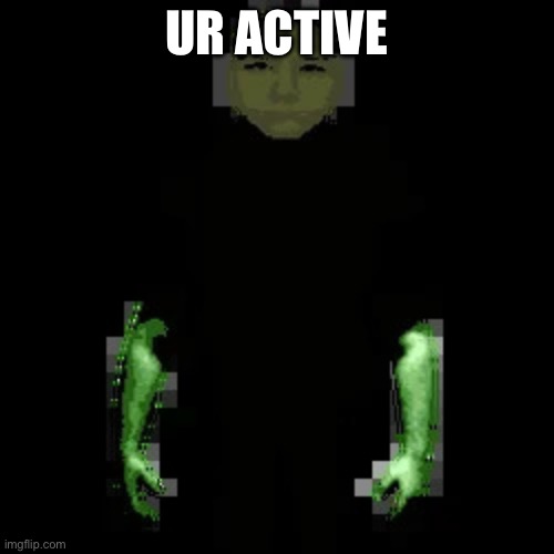 Garn47 | UR ACTIVE | image tagged in garn47 | made w/ Imgflip meme maker