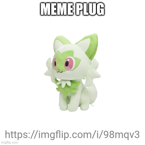 Sprigatito Plush | MEME PLUG; https://imgflip.com/i/98mqv3 | image tagged in sprigatito plush | made w/ Imgflip meme maker