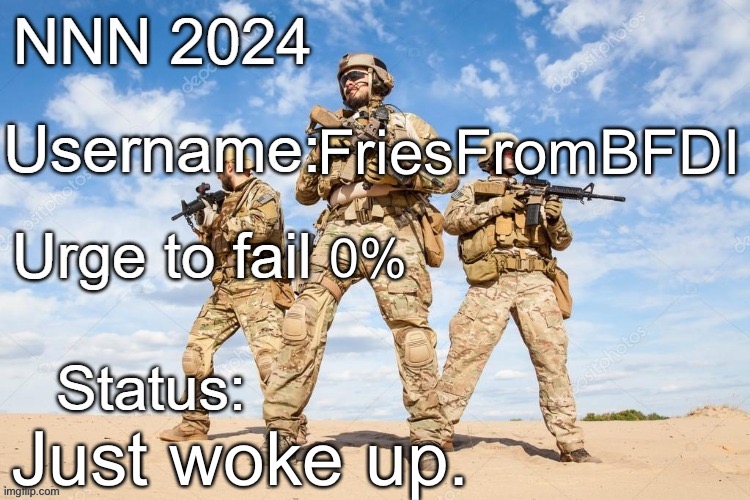 NNN 2024 progress report | FriesFromBFDI; 0%; Just woke up. | image tagged in nnn 2024 progress report | made w/ Imgflip meme maker