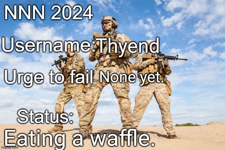 NNN 2024 progress report | Thyend; None yet. Eating a waffle. | image tagged in nnn 2024 progress report | made w/ Imgflip meme maker