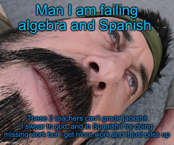 I fuckifn hate that domino effect yall know what I mean tho right? | Man I am failing algebra and Spanish; These 2 teachers can’t grade jackshit I swear to god, and in Spanish I try doing missing work but I get more work and it just piles up | image tagged in woody woods | made w/ Imgflip meme maker