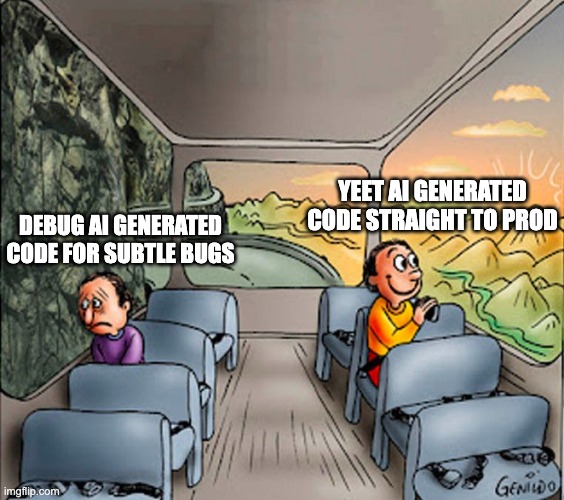 AI Generated Code | YEET AI GENERATED CODE STRAIGHT TO PROD; DEBUG AI GENERATED CODE FOR SUBTLE BUGS | image tagged in sad guy happy guy bus | made w/ Imgflip meme maker