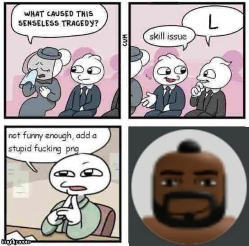 stupid fucking png | image tagged in stupid fucking png | made w/ Imgflip meme maker