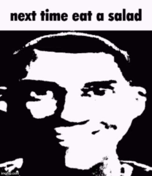 12 upvotes and this goes in lgbbq | image tagged in next time eat a salad | made w/ Imgflip meme maker