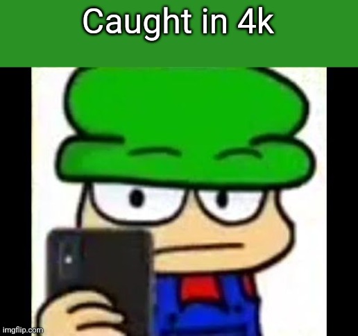 Bambi has caught you in 4k | Caught in 4k | image tagged in bambi has caught you in 4k | made w/ Imgflip meme maker