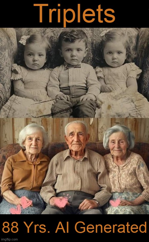 Fast forward to the future | Triplets; 88 Yrs. AI Generated | image tagged in ai generated,technology,back to the future,it's a wonderful life,awesome,aging | made w/ Imgflip meme maker