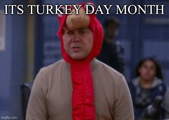 Turkey day boyle | ITS TURKEY DAY MONTH | image tagged in turkey day boyle | made w/ Imgflip meme maker