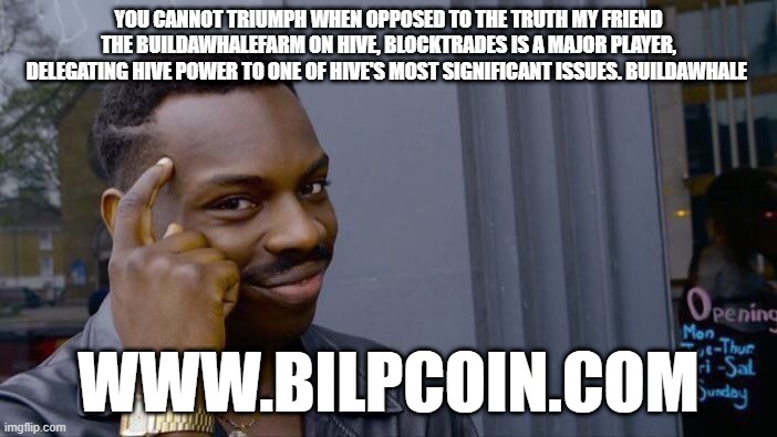 Roll Safe Think About It Meme | YOU CANNOT TRIUMPH WHEN OPPOSED TO THE TRUTH MY FRIEND THE BUILDAWHALEFARM ON HIVE, BLOCKTRADES IS A MAJOR PLAYER, DELEGATING HIVE POWER TO ONE OF HIVE'S MOST SIGNIFICANT ISSUES. BUILDAWHALE; WWW.BILPCOIN.COM | image tagged in memes,roll safe think about it | made w/ Imgflip meme maker