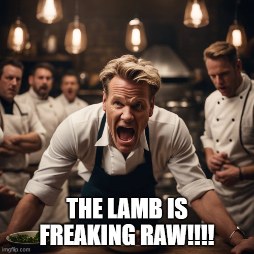 AI Gordon Ramsay and the Raw Lamb | THE LAMB IS FREAKING RAW!!!! | image tagged in chef gordon ramsay,lamb sauce | made w/ Imgflip meme maker