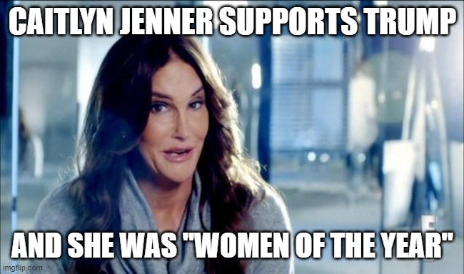 Caitlyn Jenner shrugs,,, | CAITLYN JENNER SUPPORTS TRUMP AND SHE WAS "WOMEN OF THE YEAR" | image tagged in caitlyn jenner shrugs | made w/ Imgflip meme maker