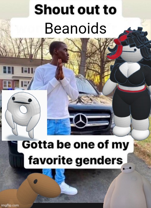 gotta be one of my favorite genders | Beanoids | image tagged in gotta be one of my favorite genders | made w/ Imgflip meme maker