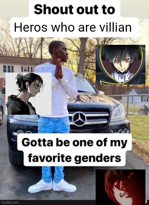 gotta be one of my favorite genders | Heros who are villian | image tagged in gotta be one of my favorite genders | made w/ Imgflip meme maker
