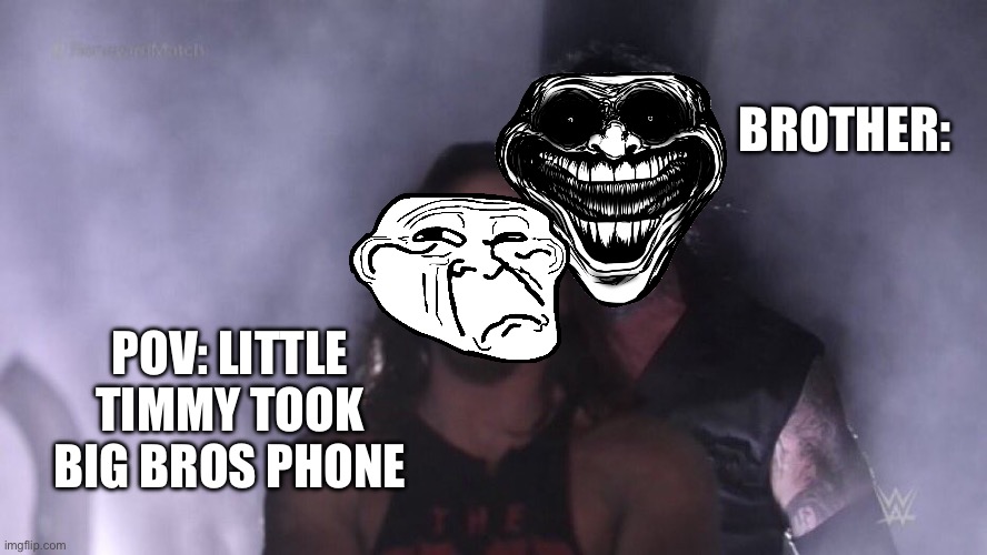 AJ Styles & Undertaker | BROTHER:; POV: LITTLE TIMMY TOOK BIG BROS PHONE | image tagged in aj styles undertaker,fun | made w/ Imgflip meme maker