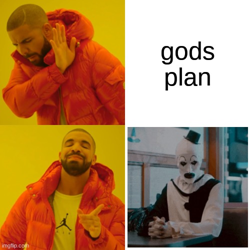 Drake Hotline Bling Meme | gods plan | image tagged in memes,drake hotline bling | made w/ Imgflip meme maker