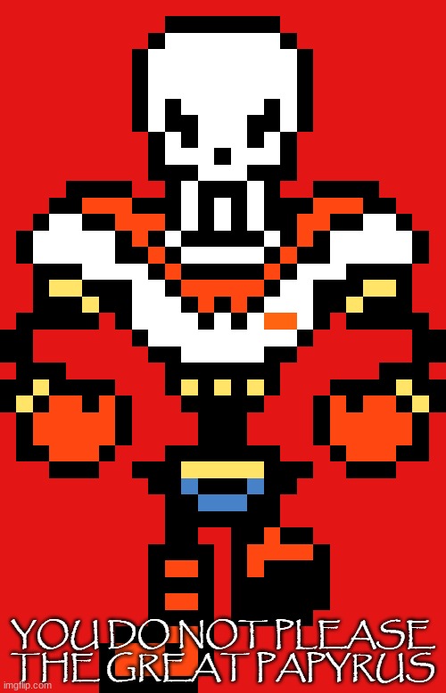 image tagged in you do not please the great papyrus | made w/ Imgflip meme maker