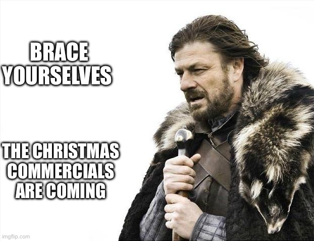 Merry Christmas, everyone! | BRACE YOURSELVES; THE CHRISTMAS COMMERCIALS ARE COMING | image tagged in memes,brace yourselves x is coming,christmas,funny,sprite cranberry | made w/ Imgflip meme maker