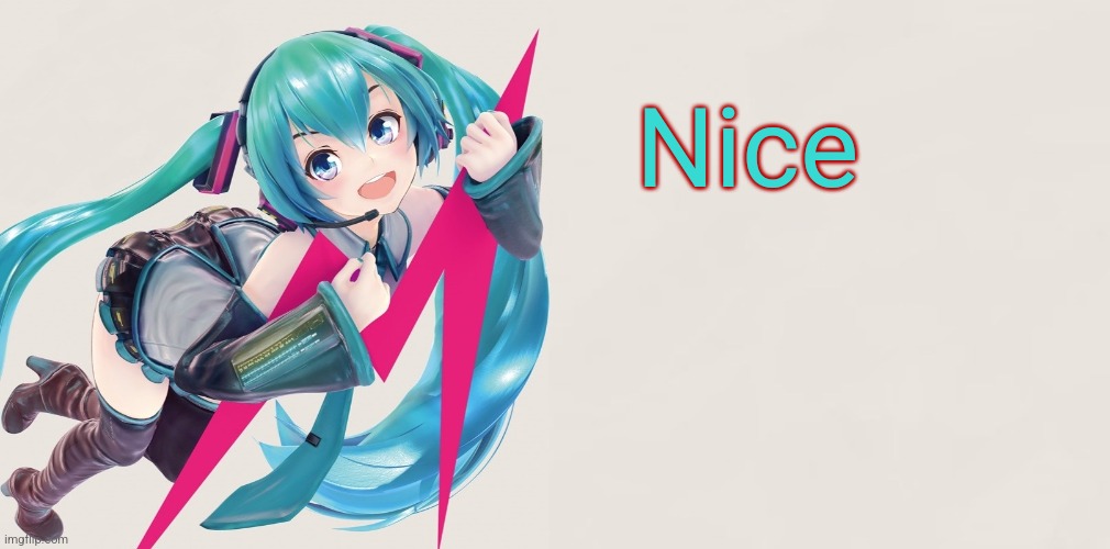 Hatsune Miku 39D template | Nice | image tagged in hatsune miku 39d template | made w/ Imgflip meme maker