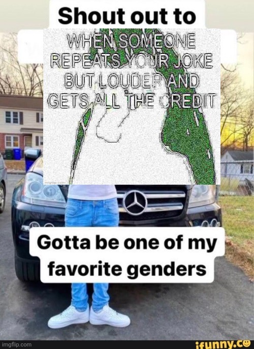 gotta be one of my favorite genders | image tagged in gotta be one of my favorite genders | made w/ Imgflip meme maker