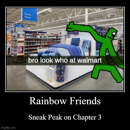 Sneak Peak On Rainbow Friends: (OFFICIAL) Chapter Three | Rainbow Friends | Sneak Peak on Chapter 3 | image tagged in funny,demotivationals,walmart,roblox meme | made w/ Imgflip demotivational maker