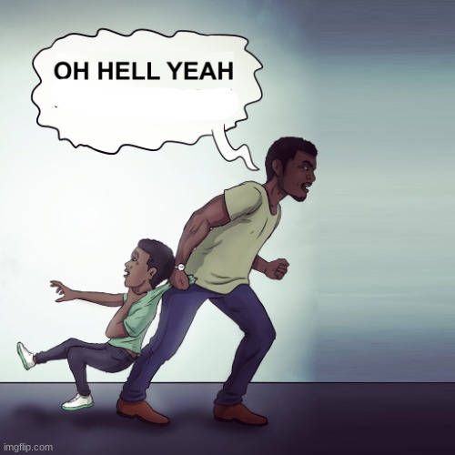 Oh Hell Yeah Lets Go Son! | image tagged in oh hell yeah lets go son | made w/ Imgflip meme maker