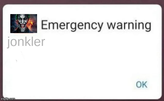 Emergency Warning | jonkler | image tagged in emergency warning | made w/ Imgflip meme maker