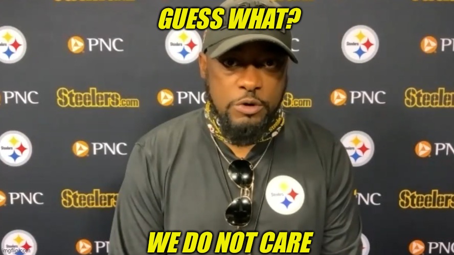 we do not care | GUESS WHAT? | image tagged in we do not care | made w/ Imgflip meme maker