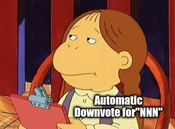 Muffy Checklist | Automatic Downvote for"NNN" | image tagged in muffy checklist | made w/ Imgflip meme maker