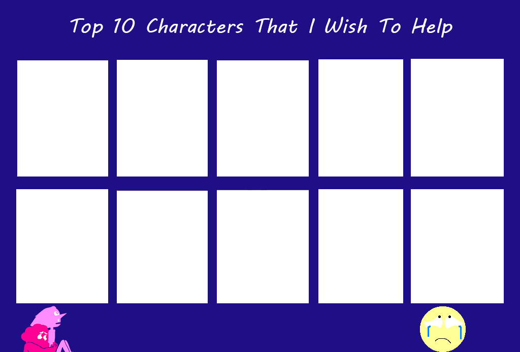 top 10 characters that i wish to help Blank Meme Template