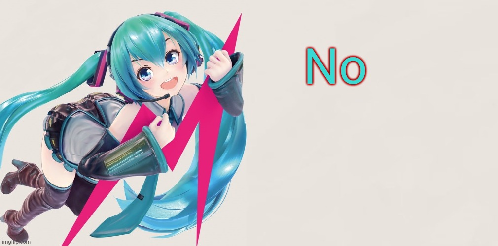 Hatsune Miku 39D template | No | image tagged in hatsune miku 39d template | made w/ Imgflip meme maker