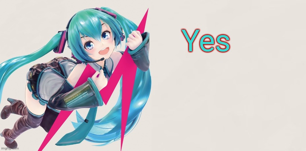 Hatsune Miku 39D template | Yes | image tagged in hatsune miku 39d template | made w/ Imgflip meme maker