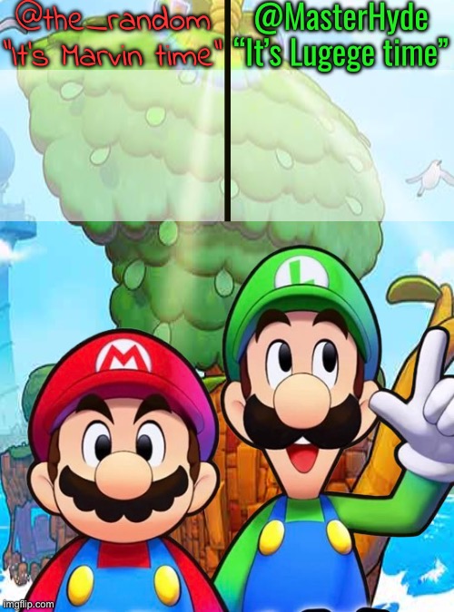 @MasterHyde
“It’s Lugege time”; @the_random
“It’s Marvin time” | made w/ Imgflip meme maker