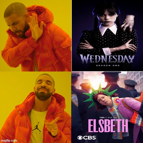 An alternative to Wednesday | image tagged in memes,drake hotline bling,wednesday,addams,elsbeth,tascioni | made w/ Imgflip meme maker