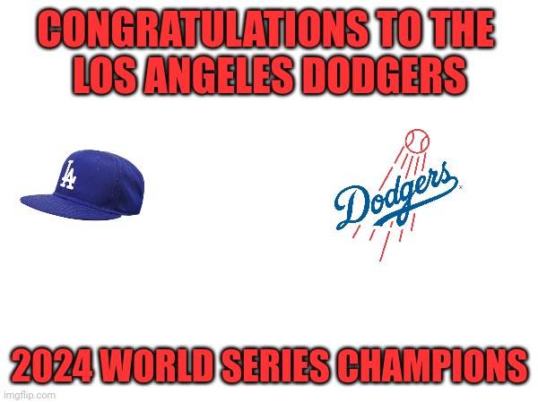 World Series Champions | CONGRATULATIONS TO THE 
LOS ANGELES DODGERS; 2024 WORLD SERIES CHAMPIONS | image tagged in funny memes | made w/ Imgflip meme maker