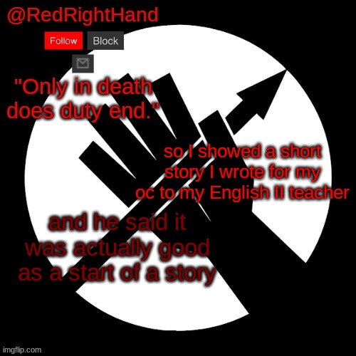 I'm proud of myself because (usually) I'm not the best at writing stories | so I showed a short story I wrote for my oc to my English II teacher; and he said it was actually good as a start of a story | image tagged in redrighthand s announcement template | made w/ Imgflip meme maker