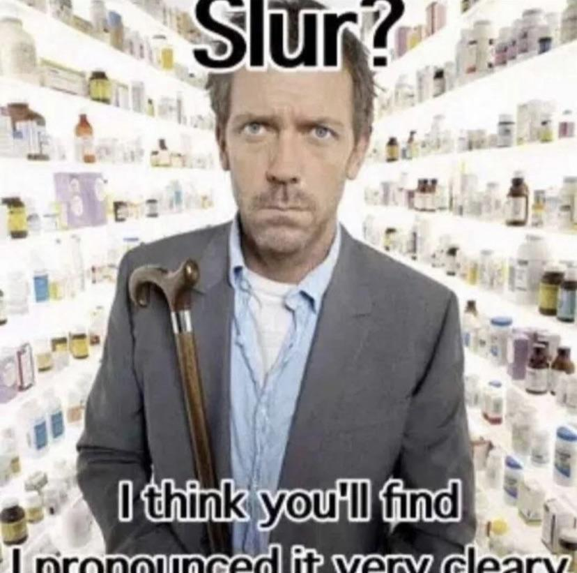 Slur? I think you'll find I pronounced it very clearly Blank Meme Template