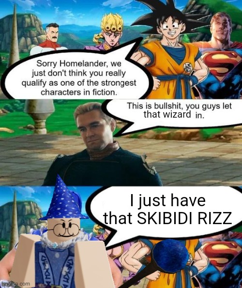 ㅤ | that wizard; I just have that SKIBIDI RIZZ | image tagged in strongest characters in fiction | made w/ Imgflip meme maker