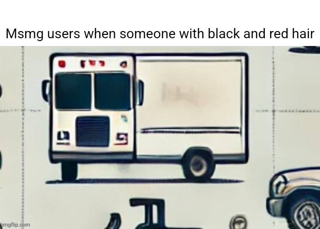 Msmg users when someone with black and red hair | made w/ Imgflip meme maker